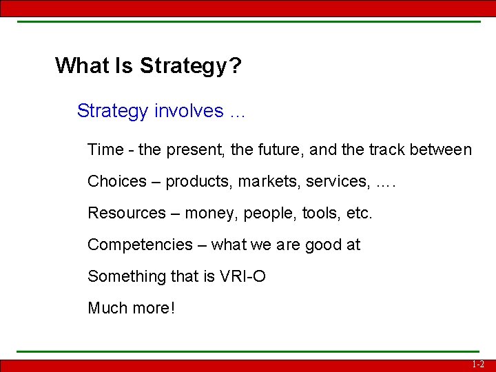 What Is Strategy? Strategy involves … Time - the present, the future, and the