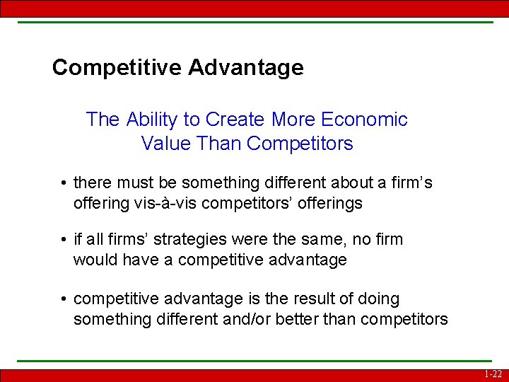 Competitive Advantage The Ability to Create More Economic Value Than Competitors • there must
