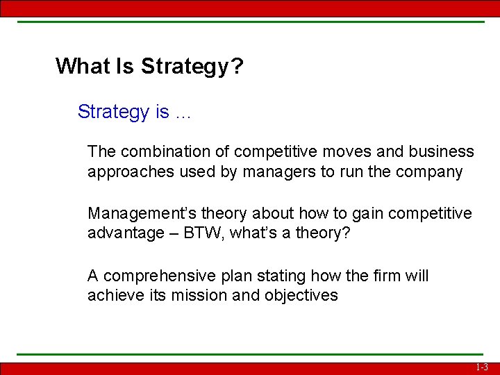 What Is Strategy? Strategy is … The combination of competitive moves and business approaches