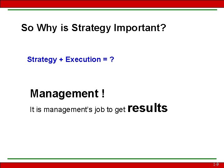 So Why is Strategy Important? Strategy + Execution = ? Management ! It is