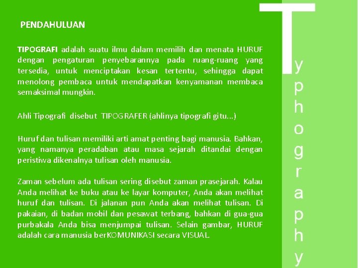 PENDAHULUAN TIPOGRAFI adalah suatu ilmu dalam memilih dan menata HURUF dengan pengaturan penyebarannya pada