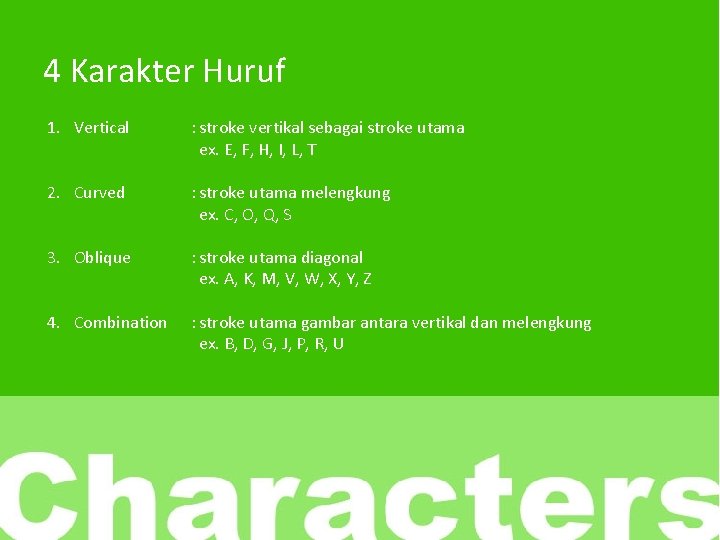 4 Karakter Huruf 1. Vertical : stroke vertikal sebagai stroke utama ex. E, F,