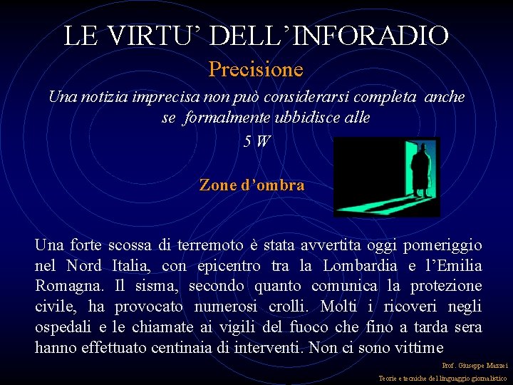 LE VIRTU’ DELL’INFORADIO Precisione Una notizia imprecisa non può considerarsi completa anche se formalmente