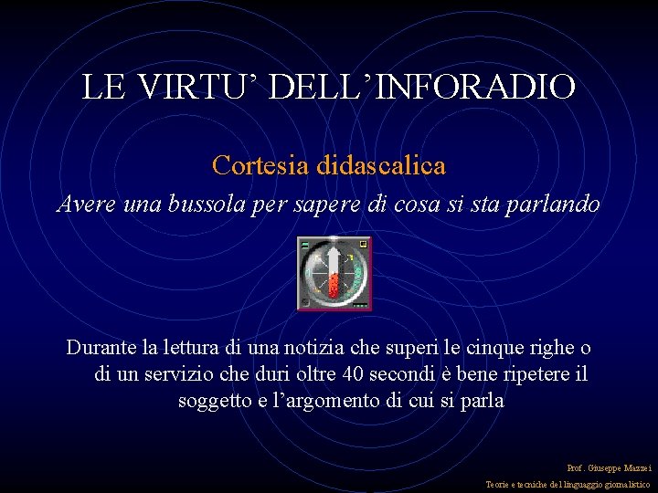 LE VIRTU’ DELL’INFORADIO Cortesia didascalica Avere una bussola per sapere di cosa si sta LE VIRTU’ DELL’INFORADIO Cortesia didascalica Avere una bussola per sapere di cosa si sta