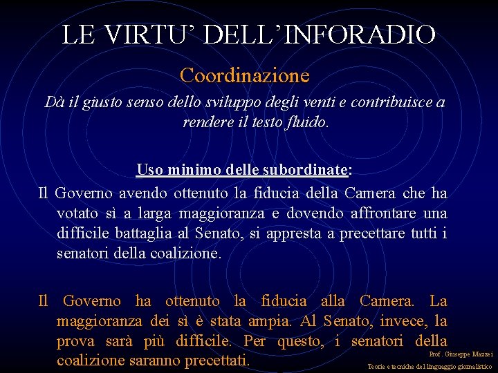 LE VIRTU’ DELL’INFORADIO Coordinazione Dà il giusto senso dello sviluppo degli venti e contribuisce