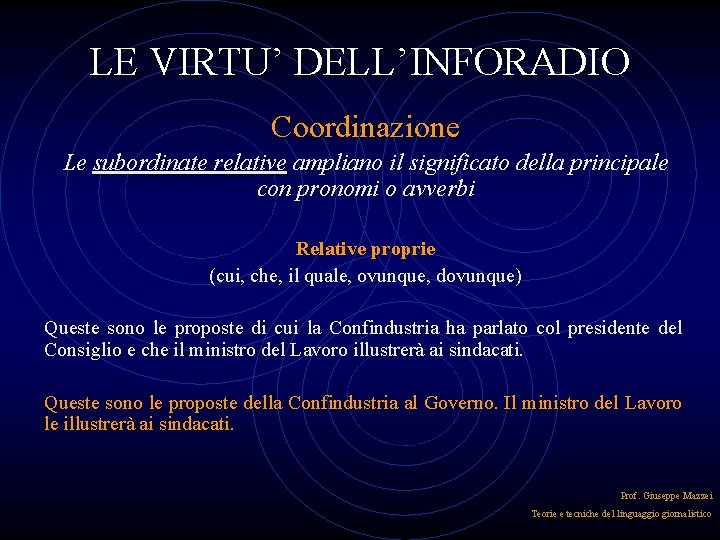 LE VIRTU’ DELL’INFORADIO Coordinazione Le subordinate relative ampliano il significato della principale con pronomi