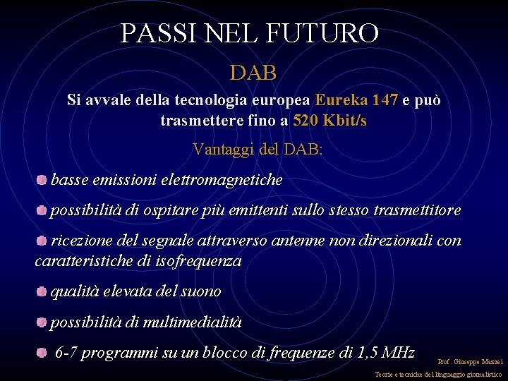 PASSI NEL FUTURO DAB Si avvale della tecnologia europea Eureka 147 e può trasmettere