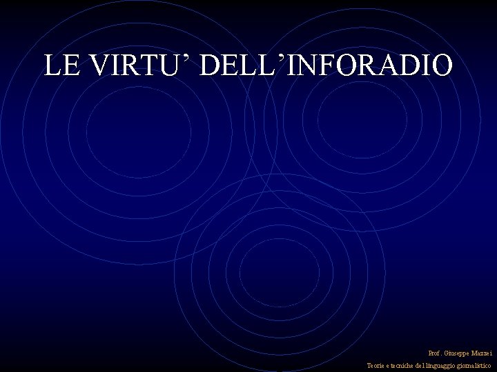 LE VIRTU’ DELL’INFORADIO Prof. Giuseppe Mazzei Teorie e tecniche del linguaggio giornalistico LE VIRTU’ DELL’INFORADIO Prof. Giuseppe Mazzei Teorie e tecniche del linguaggio giornalistico