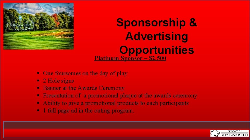 Sponsorship & Advertising Opportunities Platinum Sponsor – $2, 500 § § § One foursomes