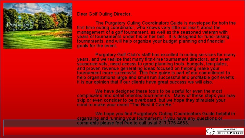 Dear Golf Outing Director, The Purgatory Outing Coordinators Guide is developed for both the