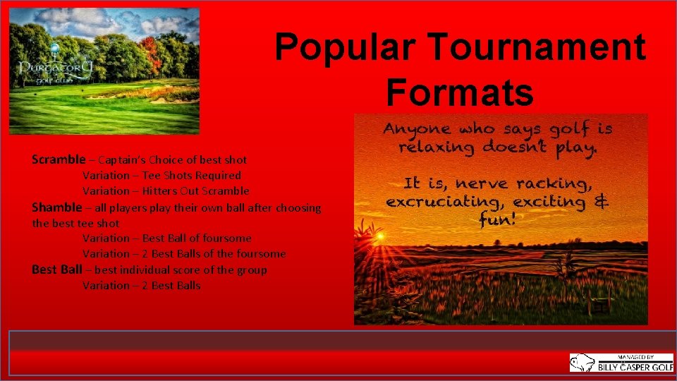 Popular Tournament Formats Scramble – Captain’s Choice of best shot Variation – Tee Shots