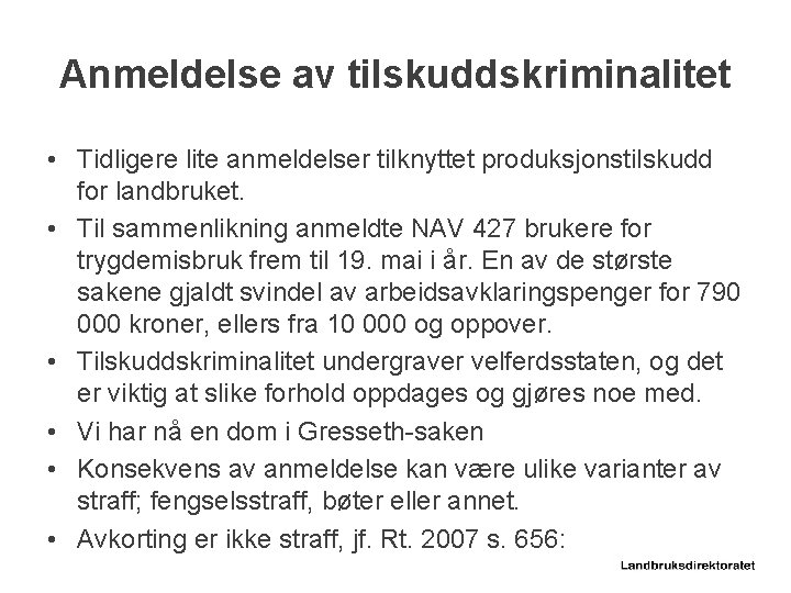 Anmeldelse av tilskuddskriminalitet • Tidligere lite anmeldelser tilknyttet produksjonstilskudd for landbruket. • Til sammenlikning