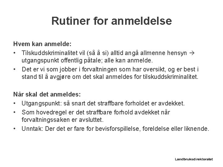 Rutiner for anmeldelse Hvem kan anmelde: • Tilskuddskriminalitet vil (så å si) alltid angå