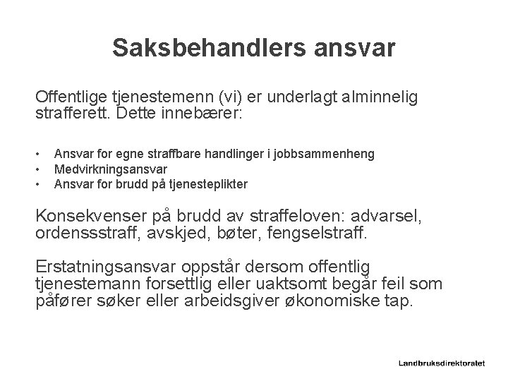 Saksbehandlers ansvar Offentlige tjenestemenn (vi) er underlagt alminnelig strafferett. Dette innebærer: • • •