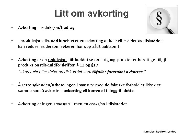 Litt om avkorting • Avkorting = reduksjon/fradrag • I produksjonstilskudd innebærer en avkorting at