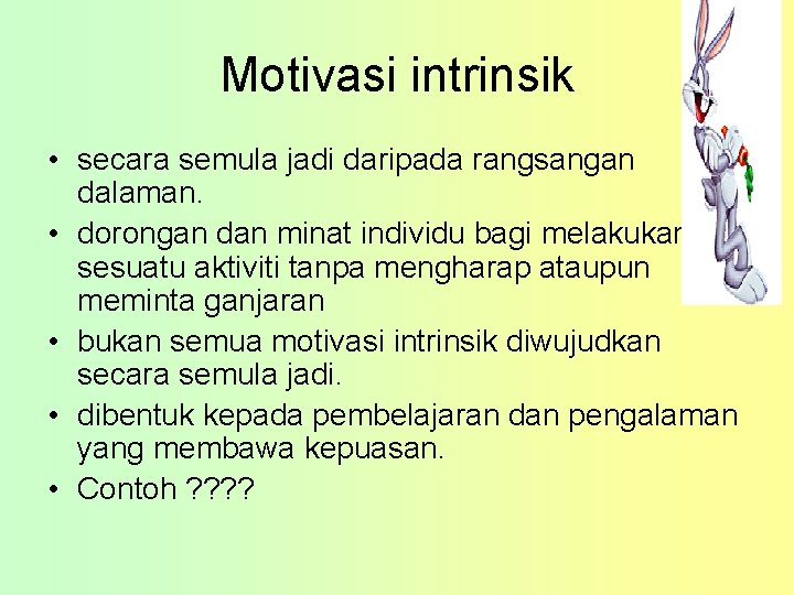 Motivasi intrinsik • secara semula jadi daripada rangsangan dalaman. • dorongan dan minat individu
