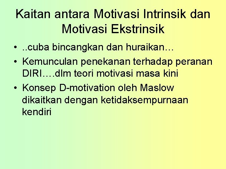 Kaitan antara Motivasi Intrinsik dan Motivasi Ekstrinsik • . . cuba bincangkan dan huraikan…