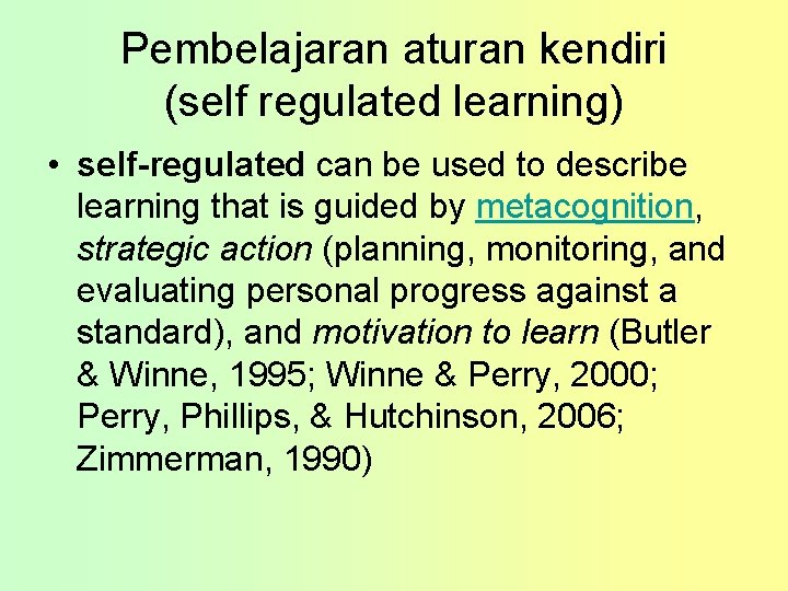 Pembelajaran aturan kendiri (self regulated learning) • self-regulated can be used to describe learning