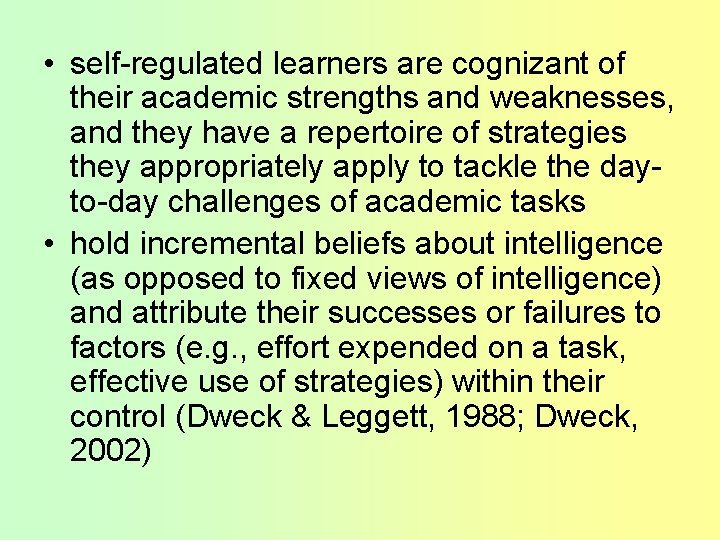  • self-regulated learners are cognizant of their academic strengths and weaknesses, and they