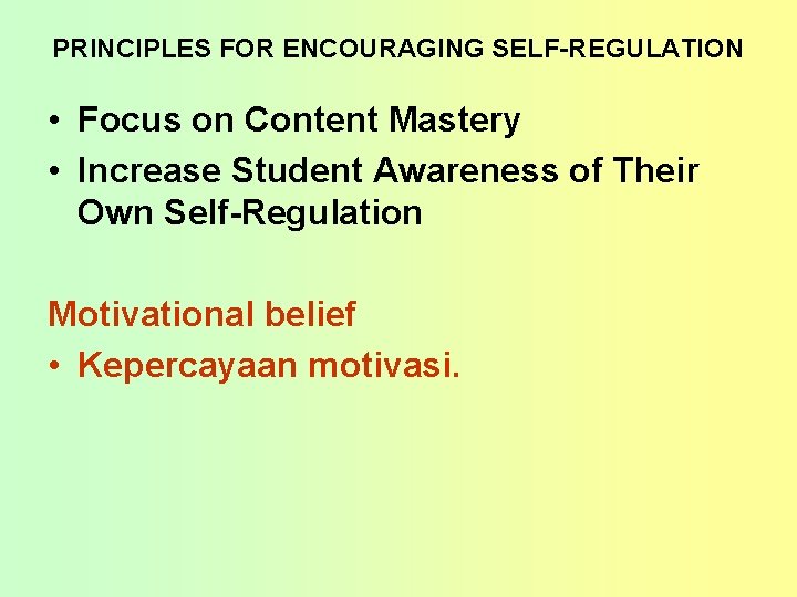 PRINCIPLES FOR ENCOURAGING SELF-REGULATION • Focus on Content Mastery • Increase Student Awareness of