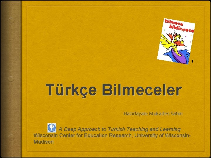 1 Türkçe Bilmeceler. Hazırlayan: Mukades Sahin A Deep Approach to Turkish Teaching and Learning