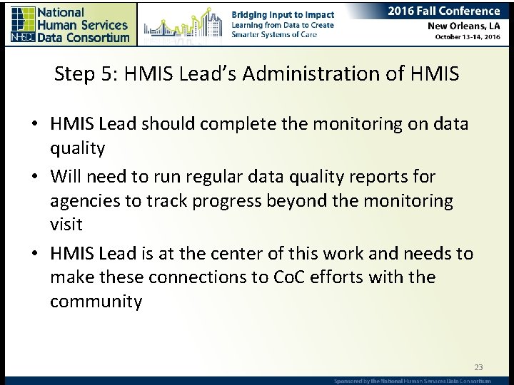 Step 5: HMIS Lead’s Administration of HMIS • HMIS Lead should complete the monitoring