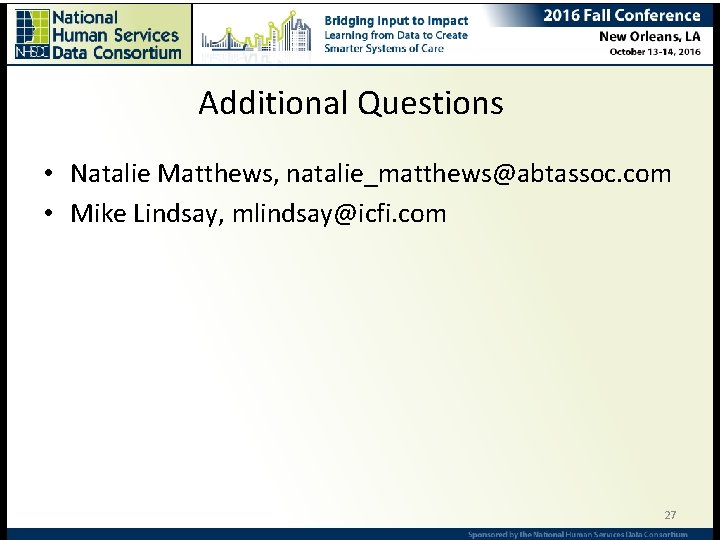 Additional Questions • Natalie Matthews, natalie_matthews@abtassoc. com • Mike Lindsay, mlindsay@icfi. com 27 