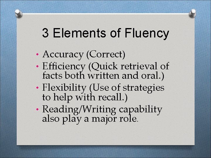 3 Elements of Fluency • Accuracy (Correct) • Efficiency (Quick retrieval of facts both