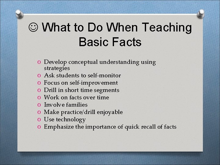  What to Do When Teaching Basic Facts O Develop conceptual understanding using O