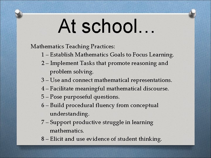 At school… Mathematics Teaching Practices: 1 – Establish Mathematics Goals to Focus Learning. 2