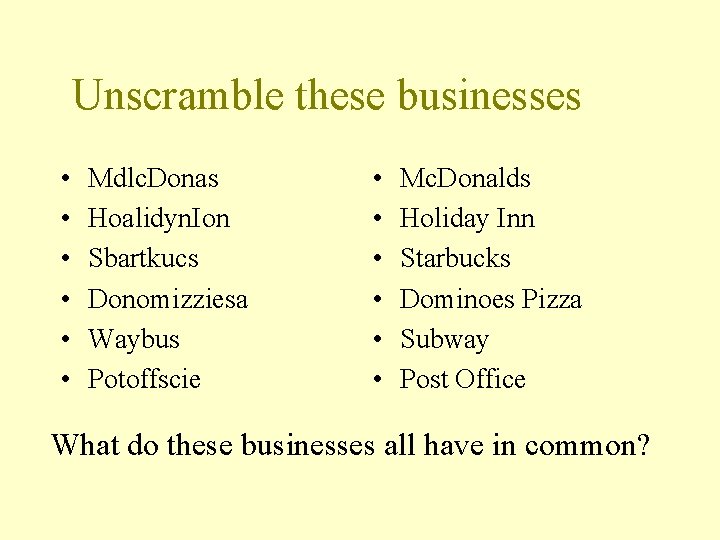 Unscramble these businesses • • • Mdlc. Donas Hoalidyn. Ion Sbartkucs Donomizziesa Waybus Potoffscie