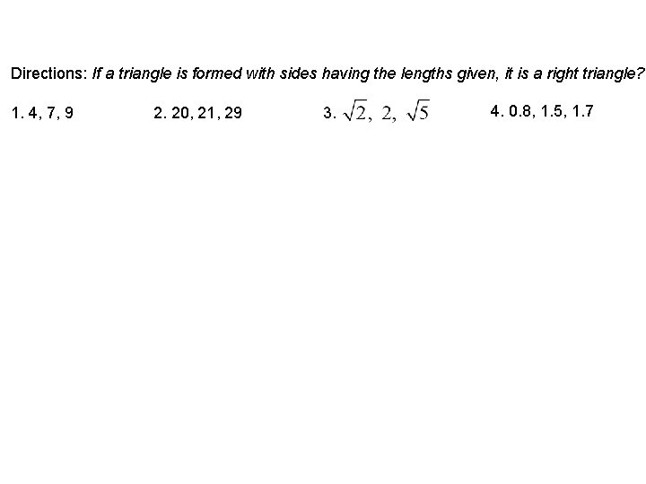 Directions: If a triangle is formed with sides having the lengths given, it is