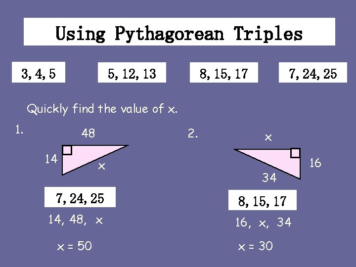 Using Pythagorean Triples 3, 4, 5 5, 12, 13 8, 15, 17 7, 24,