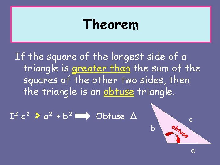 Theorem If the square of the longest side of a triangle is greater than