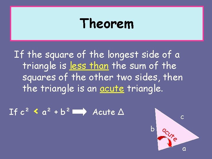 Theorem If the square of the longest side of a triangle is less than