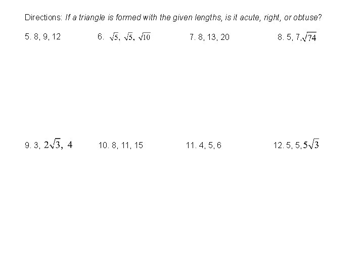 Directions: If a triangle is formed with the given lengths, is it acute, right,