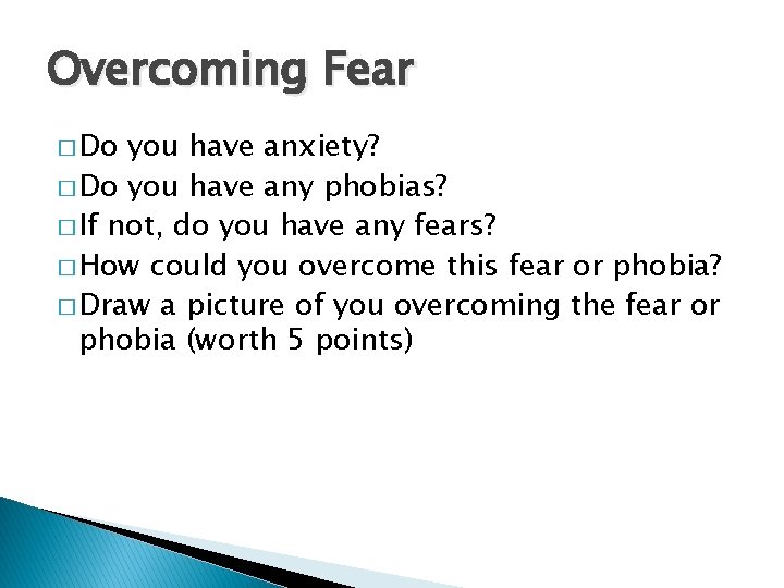 Overcoming Fear � Do you have anxiety? � Do you have any phobias? � Overcoming Fear � Do you have anxiety? � Do you have any phobias? �