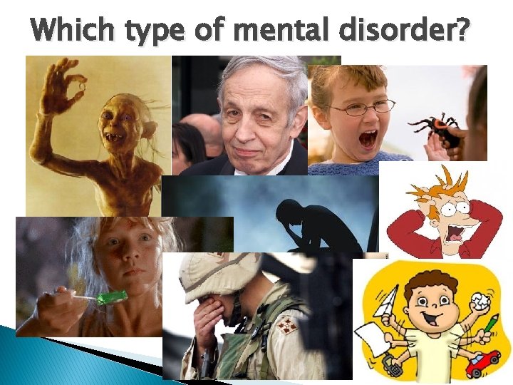 Which type of mental disorder? Which type of mental disorder?