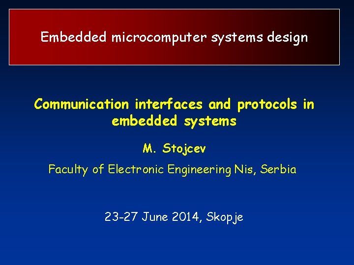 Embedded microcomputer systems design Communication interfaces and protocols in embedded systems M. Stojcev Faculty