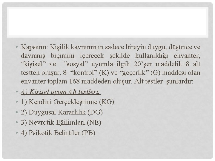 • Kapsamı: Kişilik kavramının sadece bireyin duygu, düşünce ve davranış biçimini içerecek şekilde • Kapsamı: Kişilik kavramının sadece bireyin duygu, düşünce ve davranış biçimini içerecek şekilde