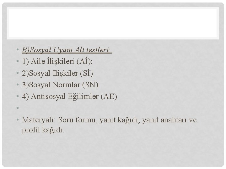 • • B)Sosyal Uyum Alt testleri: 1) Aile İlişkileri (Aİ): 2)Sosyal İlişkiler (Sİ) • • B)Sosyal Uyum Alt testleri: 1) Aile İlişkileri (Aİ): 2)Sosyal İlişkiler (Sİ)