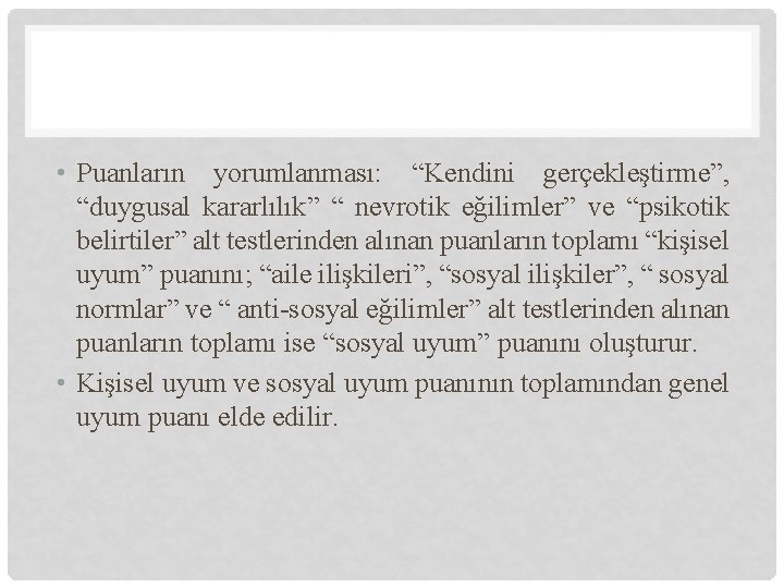  • Puanların yorumlanması: “Kendini gerçekleştirme”, “duygusal kararlılık” “ nevrotik eğilimler” ve “psikotik belirtiler”