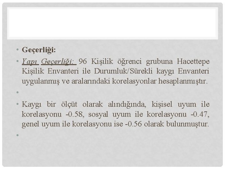 • Geçerliği: • Yapı Geçerliği: 96 Kişilik öğrenci grubuna Hacettepe Kişilik Envanteri ile • Geçerliği: • Yapı Geçerliği: 96 Kişilik öğrenci grubuna Hacettepe Kişilik Envanteri ile