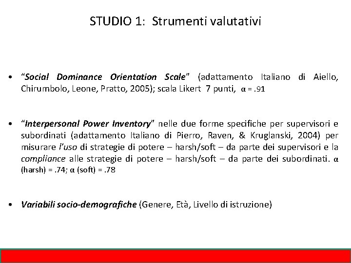 STUDIO 1: Strumenti valutativi • “Social Dominance Orientation Scale” (adattamento Italiano di Aiello, Chirumbolo,