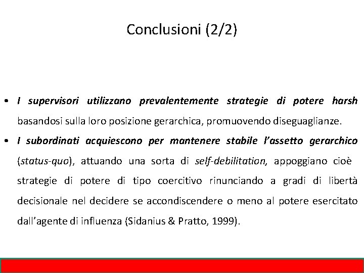 Conclusioni (2/2) • I supervisori utilizzano prevalentemente strategie di potere harsh basandosi sulla loro