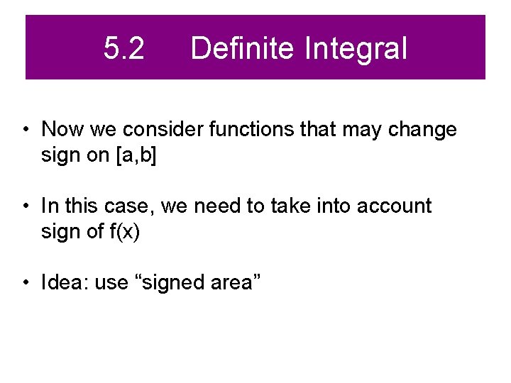 5. 2 Definite Integral • Now we consider functions that may change sign on 5. 2 Definite Integral • Now we consider functions that may change sign on