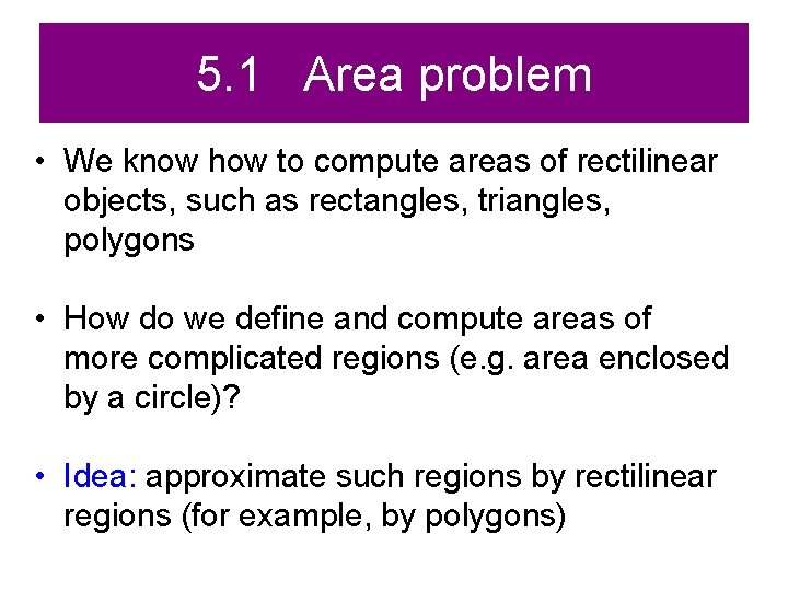 5. 1 Area problem • We know how to compute areas of rectilinear objects, 5. 1 Area problem • We know how to compute areas of rectilinear objects,