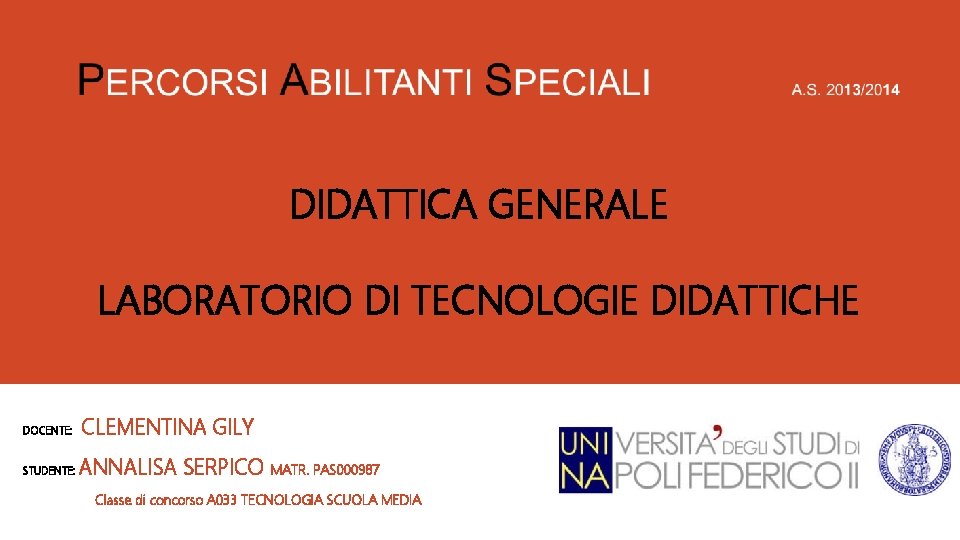 DIDATTICA GENERALE LABORATORIO DI TECNOLOGIE DIDATTICHE DOCENTE: CLEMENTINA GILY STUDENTE: ANNALISA SERPICO MATR. PAS