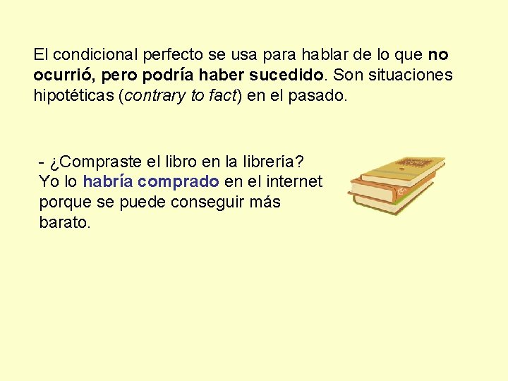 El condicional perfecto se usa para hablar de lo que no ocurrió, pero podría