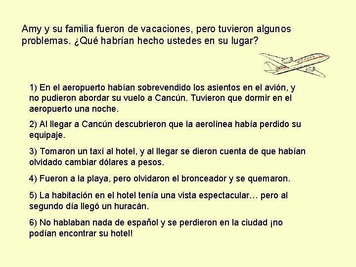 Amy y su familia fueron de vacaciones, pero tuvieron algunos problemas. ¿Qué habrían hecho